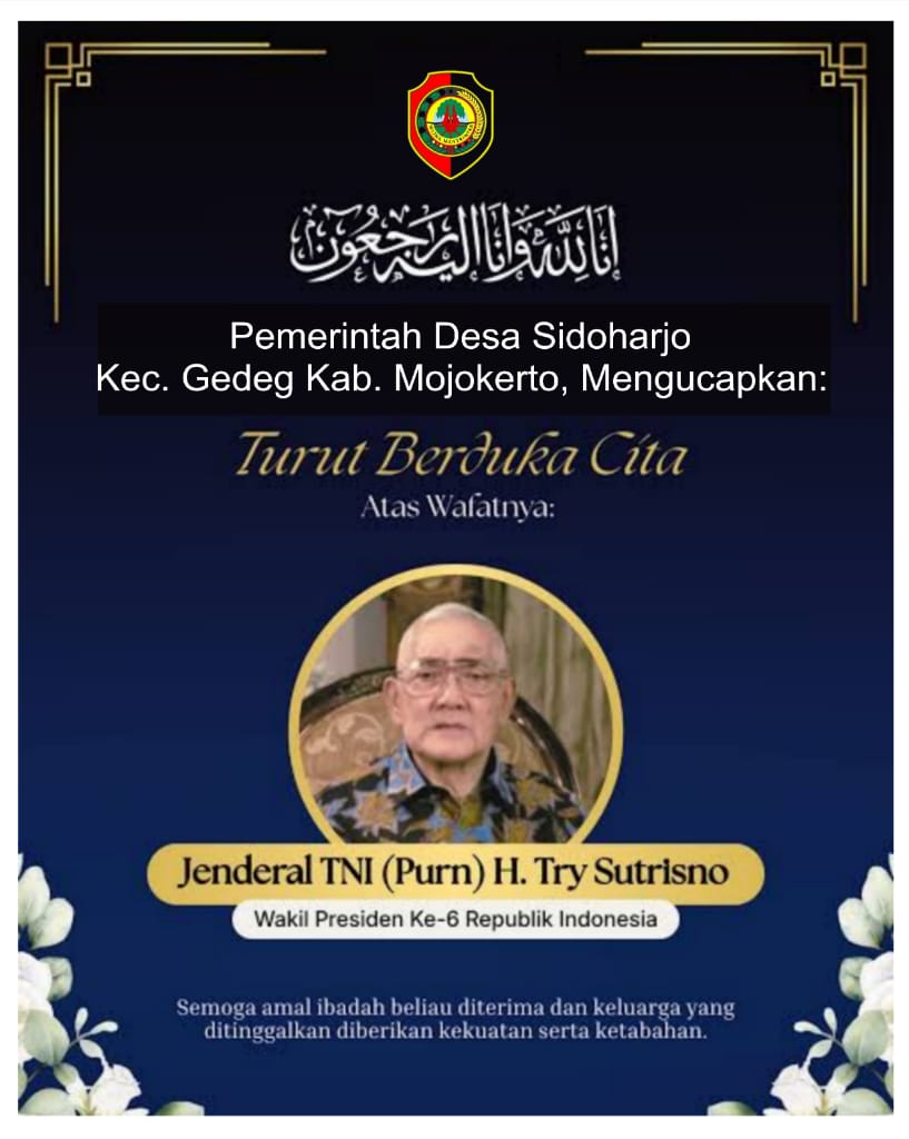 Pemerintah Desa Sidoharjo Kecamatan Gedeg Kabupaten Mojokerto Mengucapkan Turut Bela Sungkawa Atas Meninggalnya Jenderal TNI (purn) Try Sutrisno Wakil Presiden RI Ke - 6